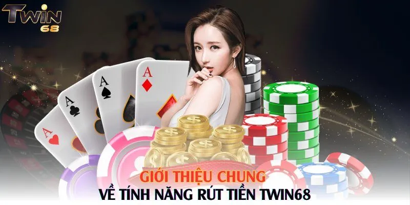 Giới thiệu chung về tính năng rút tiền Twin68
