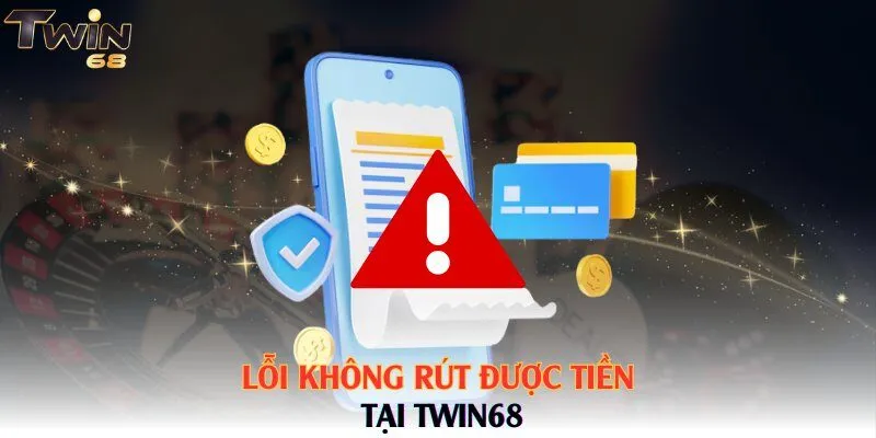 Lỗi không rút được tiền tại Twin68