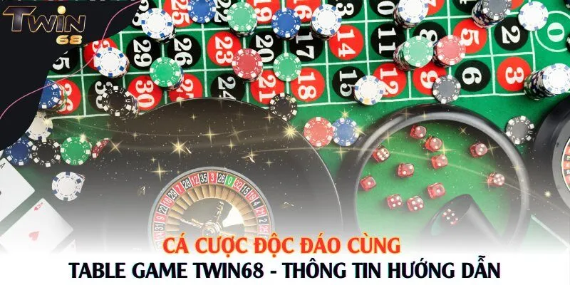 Cá Cược Độc Đáo Cùng Table Game Twin68 - Thông Tin Hướng Dẫn