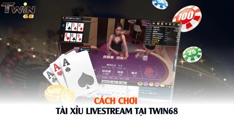 Cách chơi tài xỉu livestream tại Twin68
