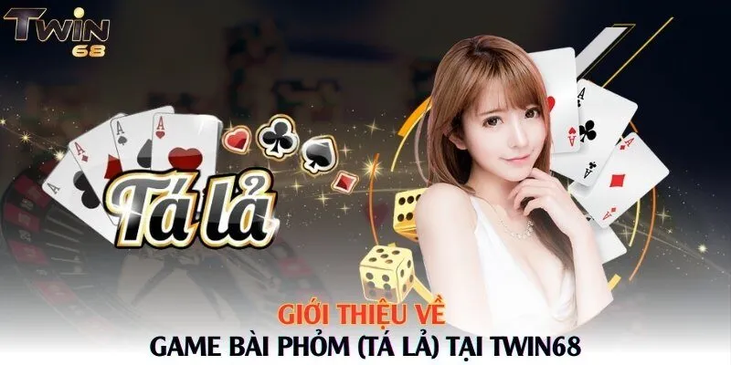Giới thiệu về game bài Phỏm (Tá lả) tại Twin68