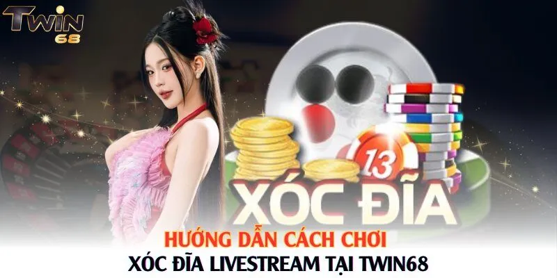 Hướng dẫn cách chơi xóc đĩa Livestream tại Twin68