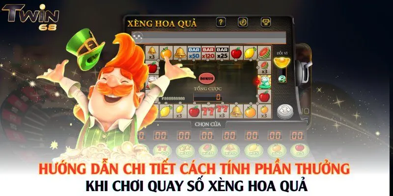 Hướng dẫn chi tiết cách tính phần thưởng khi chơi quay số xèng hoa quả