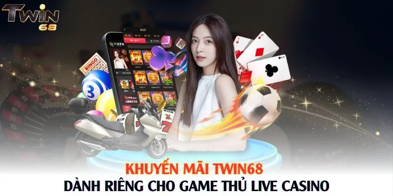 Khuyến mãi Twin68 dành riêng cho game thủ Live Casino