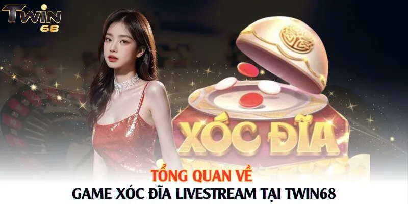 Tổng quan về game xóc đĩa Livestream tại Twin68