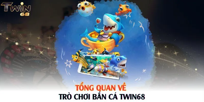 Tổng quan về trò chơi bắn cá Twin68